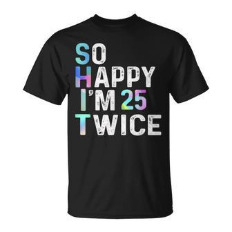 So Happy I'm 25 Twice 50Th Birthday Fun Humor T-Shirt - Monsterry CA