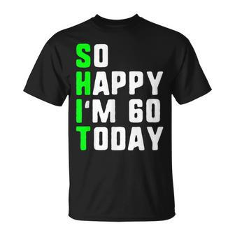 So Happy I'm 60 Today 60Th Birthday Years Old Pun Gag T-Shirt - Thegiftio UK