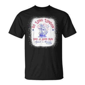 So Long London Had A Good Run 4Th Of July 1776 T-Shirt - Monsterry UK