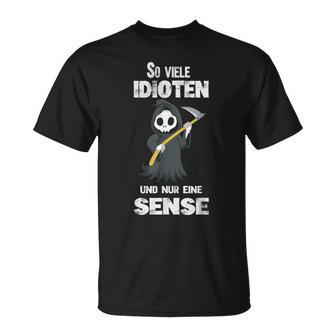 So Viele Idioten Und Nur Eine Sense Grim Reaper T-Shirt - Seseable