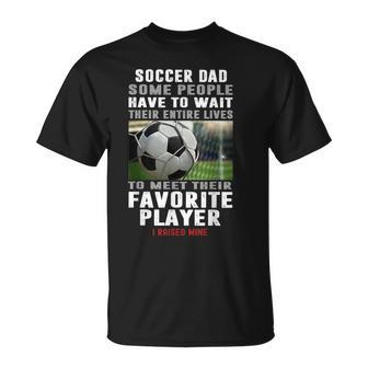 Soccer Dad Some People Have To Wait Their Entire Lives T-Shirt - Monsterry DE