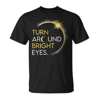 Solar Eclipse 2024 Turn Around Bright Eyes Totality April 8 T-Shirt - Seseable