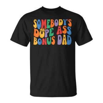 Somebody's Dope Ass Bonus Dad Dad Fathers Day On Back T-Shirt - Monsterry AU