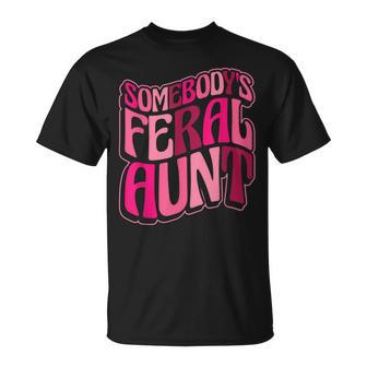 Somebody's Feral Aunt Auntie Aunt Somebody Feral Aunt T-Shirt - Monsterry