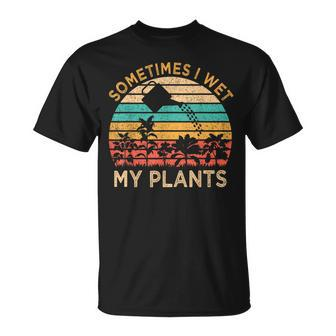 Sometimes I Wet My Plants Vintage Gardening Gardener T-Shirt - Monsterry UK