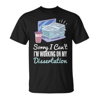 Sorry I Can't I'm Working On My Dissertation Phd Student T-Shirt - Monsterry