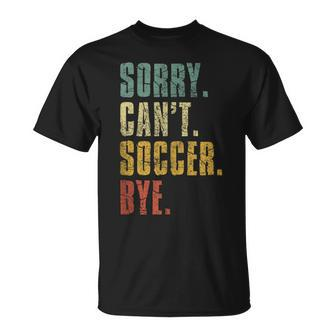 Sorry Can't Soccer Bye Soccer Vintage Retro Distressed T-Shirt - Monsterry AU