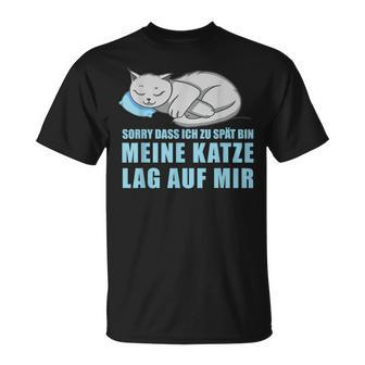 Sorry Dass Ich Zu Spät Bin Meine Katze Lag Auf Mir Cats T-Shirt - Seseable