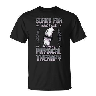 Sorry For What I Said During Physical Therapy Knee Surgery T-Shirt - Monsterry