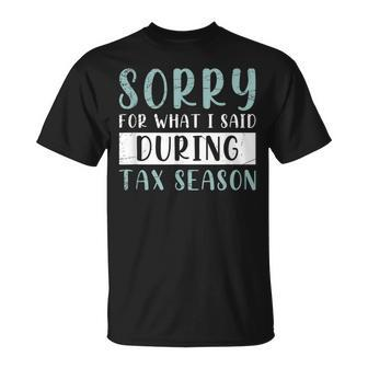 Sorry For What I Said During Tax Season Tax T-Shirt - Monsterry DE