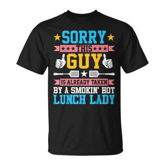 Sorry This Guy Is Already Taken By A Smokin Hot Lunch Lady T-Shirt | Mazezy