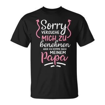 Sorry Ichersuche Mich Zu Benehmen Aber Ich Komme Nach Papa T-Shirt - Geschenkecke