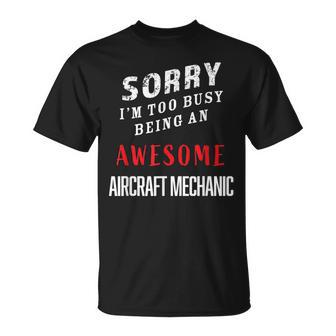 Sorry I'm Too Busy Being An Awesome Aircraft Mechanic T-Shirt - Monsterry UK