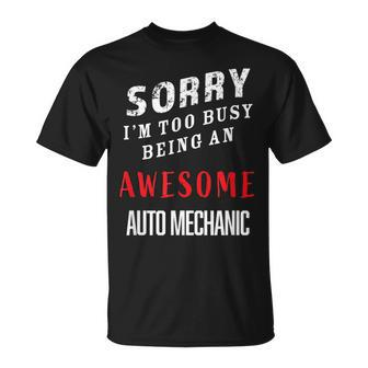 Sorry I'm Too Busy Being An Awesome Auto Mechanic T-Shirt - Monsterry UK