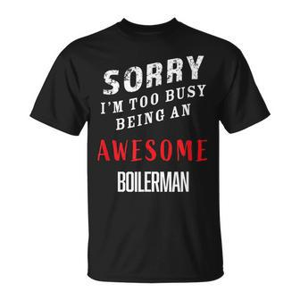 Sorry I'm Too Busy Being An Awesome Boilerman T-Shirt - Monsterry