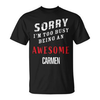 Sorry I'm Too Busy Being An Awesome Carmen T-Shirt - Monsterry CA