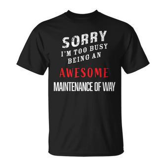 Sorry I'm Too Busy Being An Awesome Maintenance Of Way T-Shirt - Monsterry