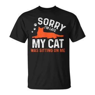 Sorry I'm Late My Cat Was Sitting On Me Cat Sayings T-Shirt - Monsterry CA