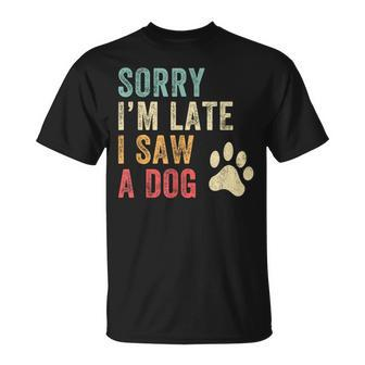 Sorry I'm Late I Saw A Dog Dog Lover T-Shirt | Mazezy