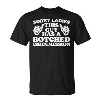 Sorry Ladies This Guy Has A Botched Circumcision Meme T-Shirt - Seseable
