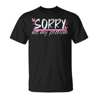 Sorry Not My Problem Slogan T-Shirt - Seseable