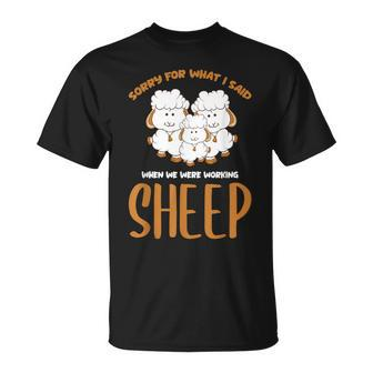 Sorry For What I Said When We Were Working Sheep Farm Sheep T-Shirt - Thegiftio UK