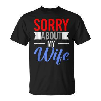 Sorry About My Wife Quote For Husband T-Shirt - Monsterry AU