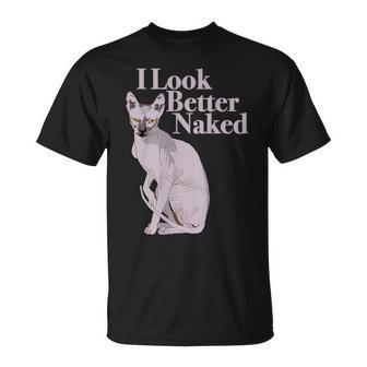 Sphynx Cat I Look Better Naked T-Shirt - Seseable