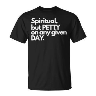 Spiritual But Petty On Any Given Day T-Shirt - Monsterry UK