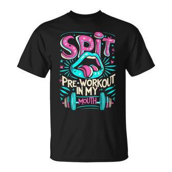 Spit Preworkout In My Mouth Gym T-Shirt - Monsterry