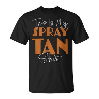 This Is My Spray Tan Spray Tan T-Shirt - Monsterry