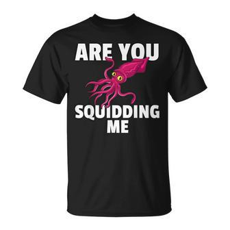 Are You Squidding Me Squid Octopus Marine Biology T-Shirt - Monsterry AU