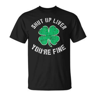 St Patrick's Day Beer Drinking Shut Up Liver You're Fine T-Shirt - Thegiftio