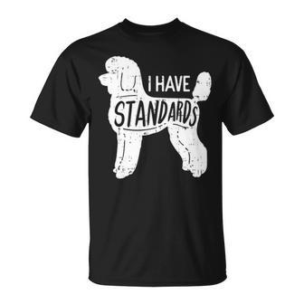 I Have Standards Poodle Humor Pet Dog Lover Owner T-Shirt | Mazezy