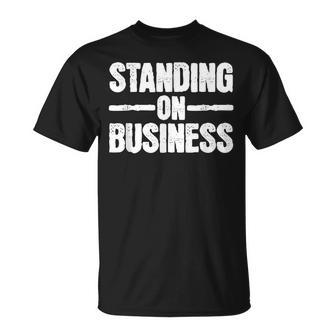Standing On Business T-Shirt | Mazezy
