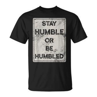 Stay Humble Or Be Humbled For People Live Positive Life T-Shirt - Monsterry