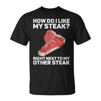 How Do I Like My Steak Raw Steak Meat Food Beef Cow Grilling T-Shirt - Monsterry UK