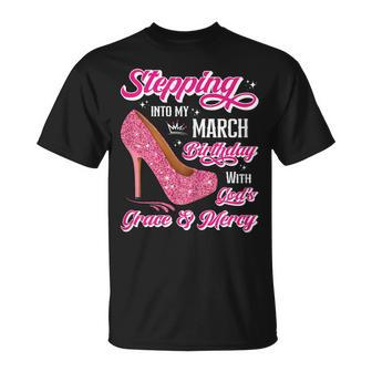 Stepping Into My March Birthday With Gods Grace & Mercy T-Shirt | Mazezy