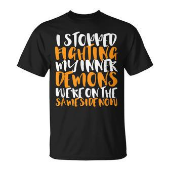Stop Fighting My Inner Demons We're On The Same Side T-Shirt - Monsterry UK