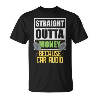 Straight Outta Money Because Car Audio T-Shirt - Monsterry