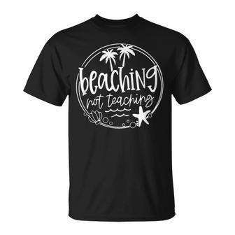 Student School Holiday Beaching Not Teaching Teacher T-Shirt - Seseable