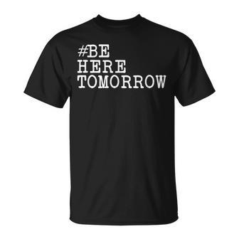 Suicide Prevention Be Here Tomorrow T-Shirt - Monsterry
