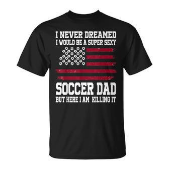 A Super Sexy Soccer Dad Soccer Dad T-Shirt - Seseable