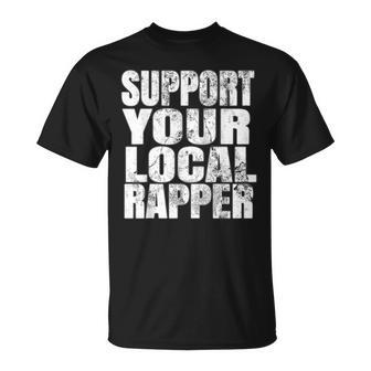 Support Your Local Rapper T-Shirt - Monsterry