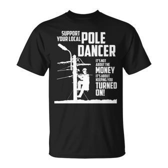 Support Your Pole Dancer Utility Electric Lineman T-Shirt | Mazezy