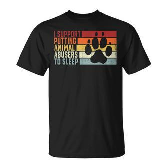 I Support Putting Animal Abusers To Sleep Animal Lover T-Shirt - Seseable