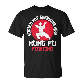 Surely Not Everyone Was Kung Fu Fighting Martial Arts T-Shirt | Mazezy