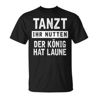 Tanzt Ihr Nutten Der König Hat Maune Reeperbahn T-Shirt - Seseable