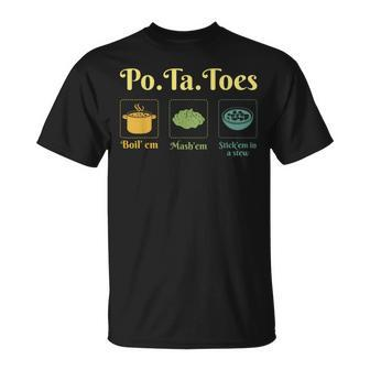 Taters Po-Ta-Toes Potato Boil Em Mash Em Stick Em In A Stew T-Shirt - Seseable