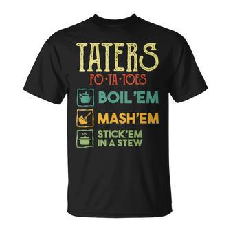 Taters Po-Ta-Toes T Boil Em Mash Em Stick Em In A Stew T-Shirt - Thegiftio UK